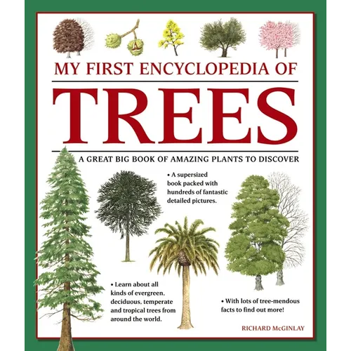 My First Encyclopedia of Trees: A Great Big Book of Amazing Plants to Discover