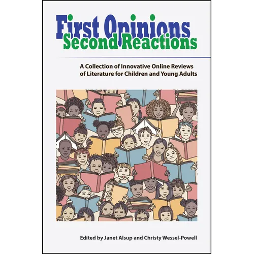 First Opinions, Second Reactions: A Collection of Innovative Online Reviews of Literature for Children and Young Adults