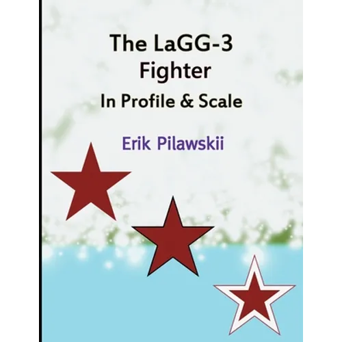 The LaGG-3 Fighter In Profile & Scale