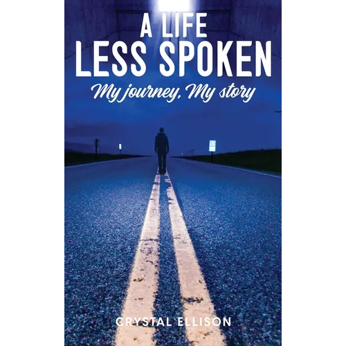 A Life Less Spoken: My Journey, My Story