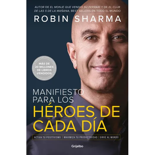 Manifiesto Para Los Héroes de Cada Día: Activa Tu Positivismo, Maximiza Tu Productividad, Sirve Al Mundo / The Everyday Hero Manifesto