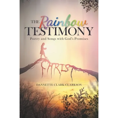 The Rainbow Testimony: Poetry and Songs with God's Promises