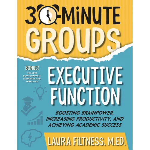 30-Minute Groups: Executive Function: Boosting Brainpower, Increasing Productivity, and Achieving Academic Success