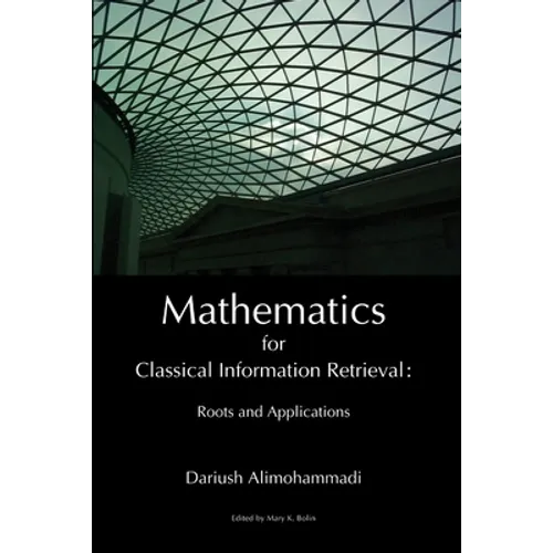 Mathematics for Classical Information Retrieval: Roots and Applications