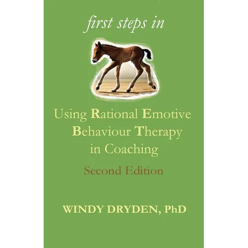 First Steps in Using Rational Emotive Behaviour Therapy in Coaching