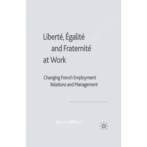 Liberté, Egalité and Fraternité at Work: Changing French Employment Relations and Management