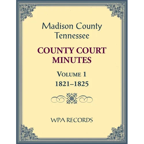Madison County, Tennessee County Court Minutes Volume 1, 1821-1825