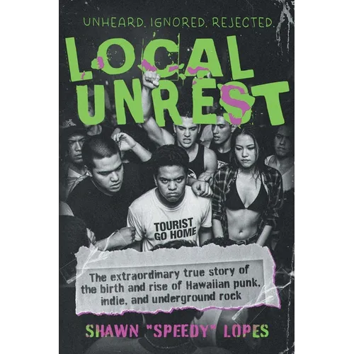 Local Unrest: The Extraordinary True Story of the Birth and Rise of Hawaiian Punk, Indie, and Underground Rock