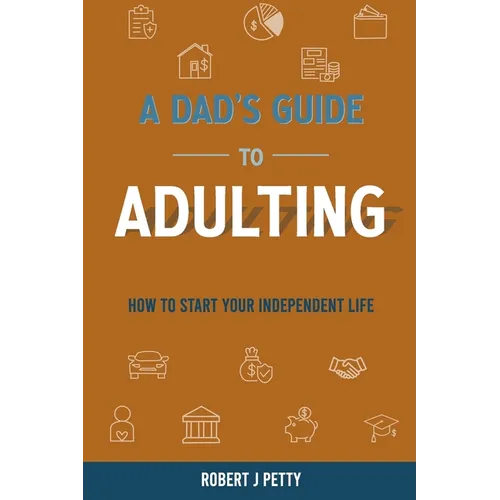 A Dad's Guide to Adulting: How to Start Your Independent Life