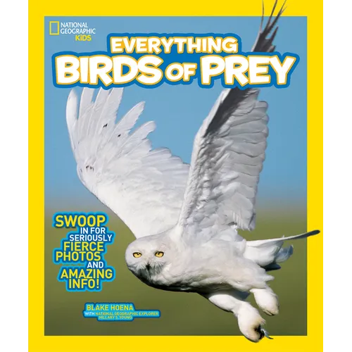 National Geographic Kids Everything Birds of Prey: Swoop in for Seriously Fierce Photos and Amazing Info