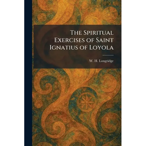 The Spiritual Exercises of Saint Ignatius of Loyola