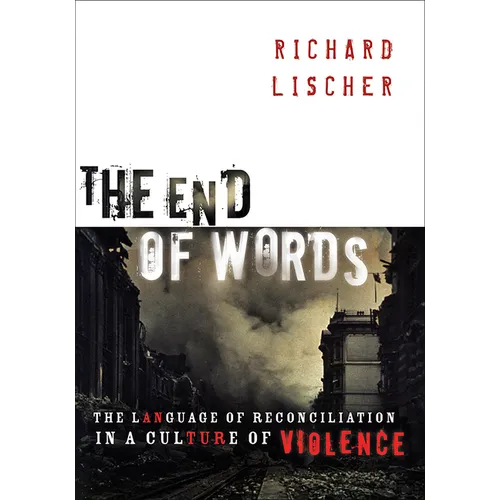 The End of Words: The Language of Reconciliation in a Culture of Violence