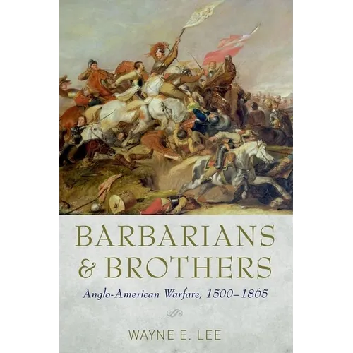 Barbarians and Brothers: Anglo-American Warfare, 1500-1865