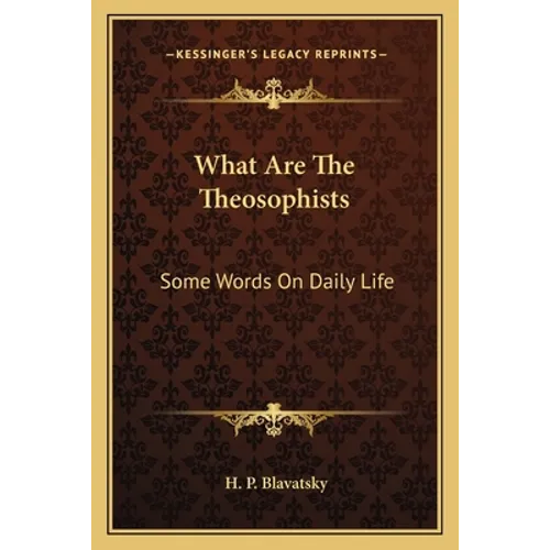What Are The Theosophists: Some Words On Daily Life