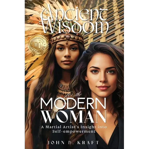 Ancient Wisdom for the Modern Woman: A Martial Artist's Insight into Self-empowerment