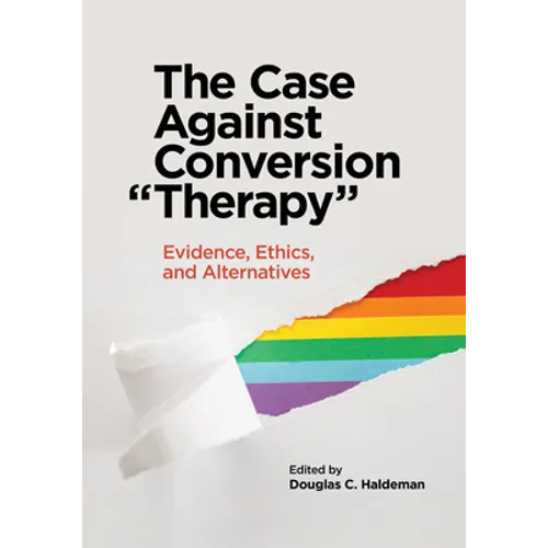 The Case Against Conversion "Therapy": Evidence, Ethics, and Alternatives