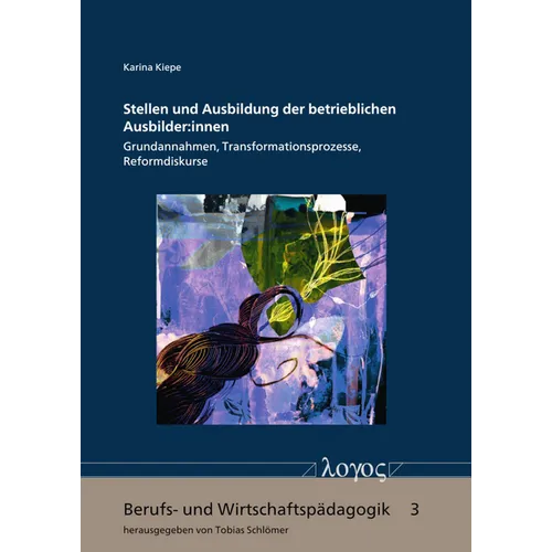 Stellen Und Ausbildung Der Betrieblichen Ausbilder: Innen: Grundannahmen, Transformationsprozesse, Reformdiskurse