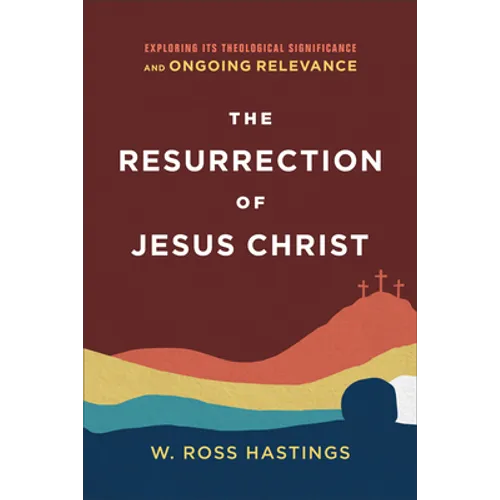 The Resurrection of Jesus Christ: Exploring Its Theological Significance and Ongoing Relevance