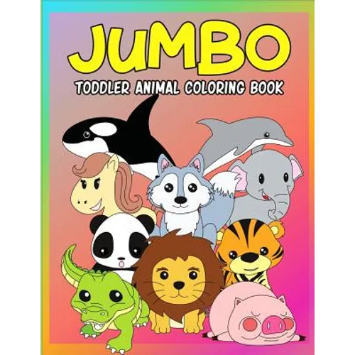 Jumbo Toddler Animal Coloring Book: My First Big Book of Coloring, Early Learning and Preschool Prep for Kids And Toddlers Children Activity Books for
