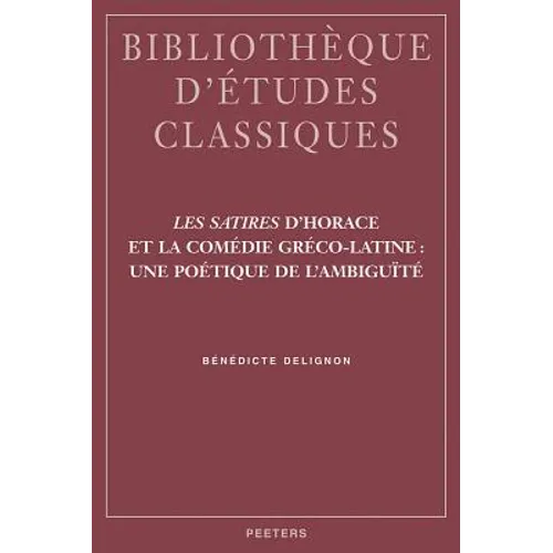 Les Satires d'Horace Et La Comedie Greco-Latine: Une Poetique de l'Ambiguite