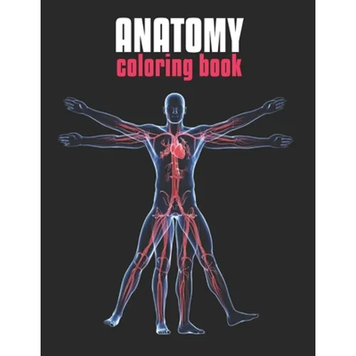 Anatomy Coloring Book: The Human Body Coloring Book: The Ultimate Anatomy Study Guide