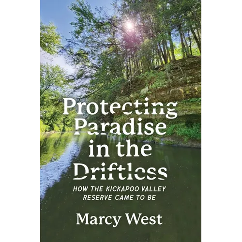 Protecting Paradise in the Driftless: How the Kickapoo Valley Reserve Came to Be