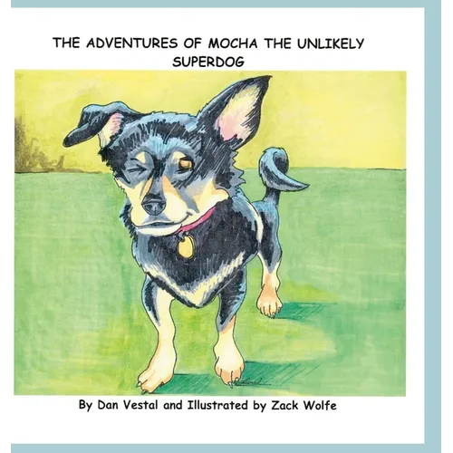The Adventures of Mocha The Unlikely SuperDOG