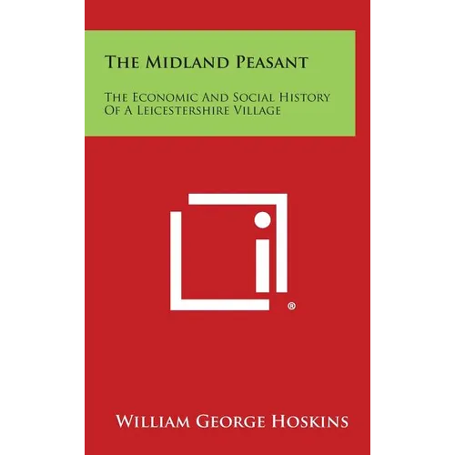The Midland Peasant: The Economic and Social History of a Leicestershire Village
