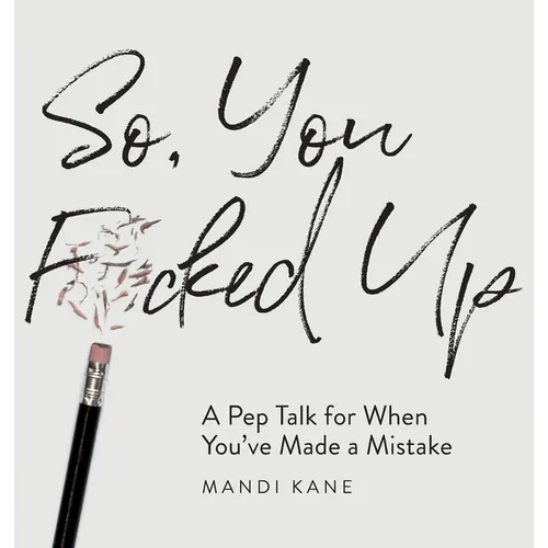 So, You F*cked Up: A Pep Talk for When You've Made a Mistake