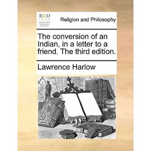 The conversion of an Indian, in a letter to a friend. The third edition.