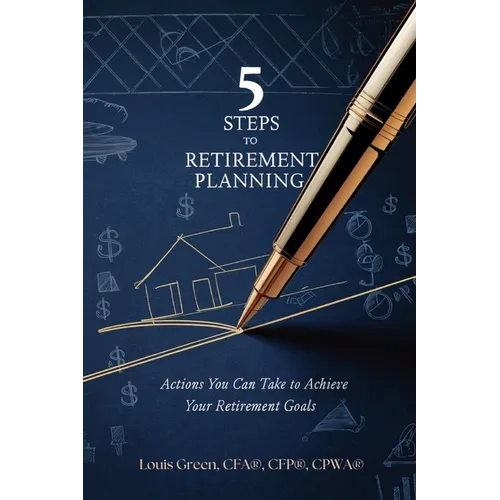 5 Steps to Retirement Planning: Actions You Can Take to Achieve Your Retirement Goals