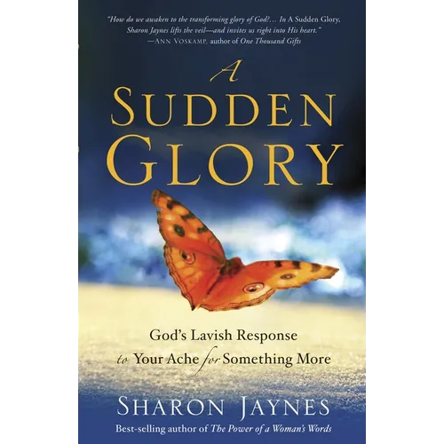 A Sudden Glory: God's Lavish Response to Your Ache for Something More