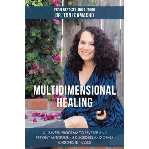 Multidimensional Healing: A 12-Week Program to Reverse and Prevent Autoimmune Disorders and Other Chronic Illnesses