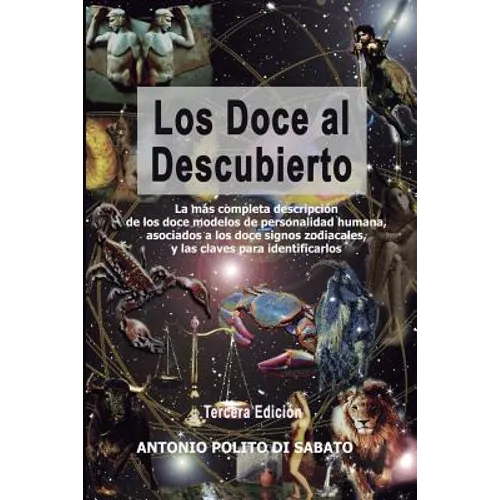 Los Doce Al Descubierto: La más completa descripción de los doce modelos de personalidad humana asociados a los signos zodiacales y las claves