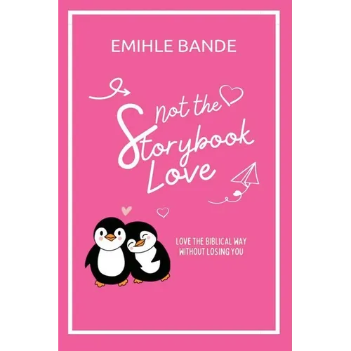 Not The Storybook Love: Love The Biblical Way Without Losing You