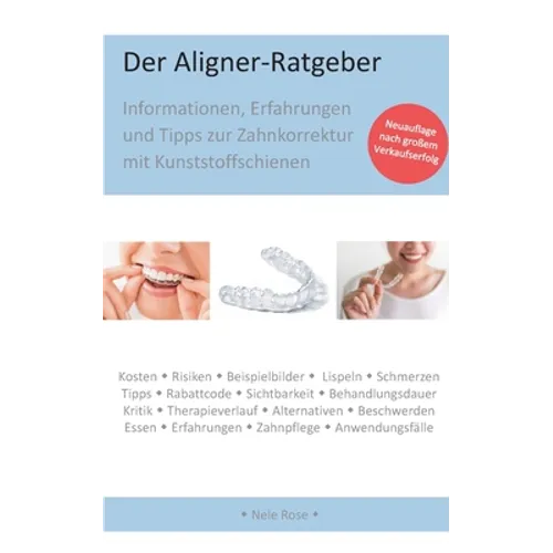 Der Aligner-Ratgeber: Informationen, Erfahrungen und Tipps zur Zahnkorrektur mit Kunststoffschienen