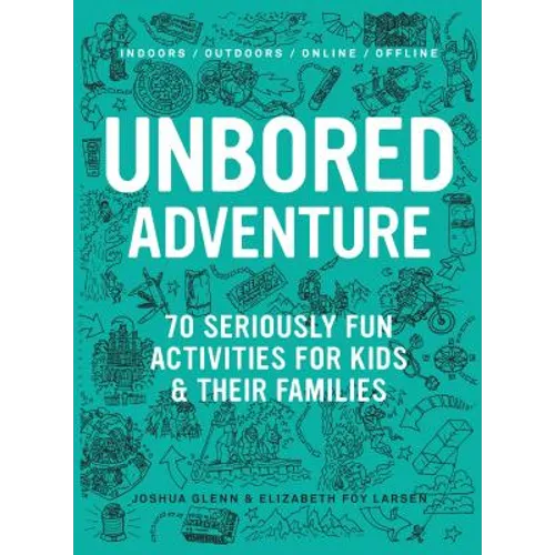 Unbored Adventure: 70 Seriously Fun Activities for Kids and Their Families