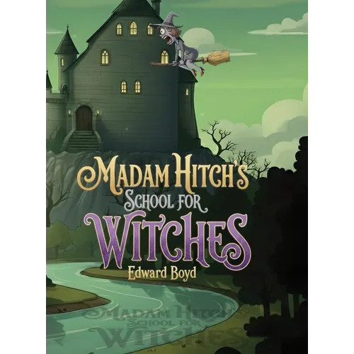 Ms. Witch Chronicles: Madam Hitch's School for Witches