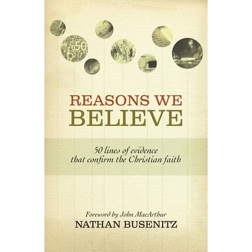 Reasons We Believe: 50 Lines of Evidence That Confirm the Christian Faith