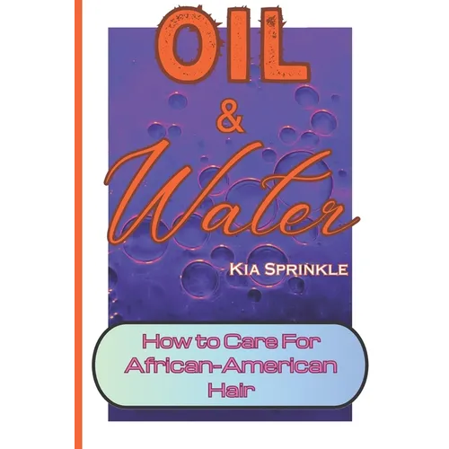 Oil & Water: How to Care for African-American Hair. Curly Hair Care for Women and Girls.
