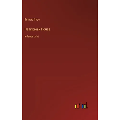 Heartbreak House: in large print