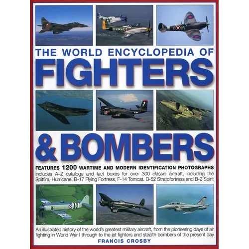 The World Encyclopedia of Fighters & Bombers: An Illustrated History of the World's Greatest Military Aircraft, from the Pioneering Days of Air Fighti