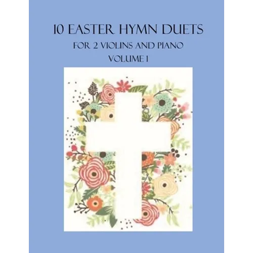 10 Easter Hymn Duets for 2 Violins and Piano: Volume 1