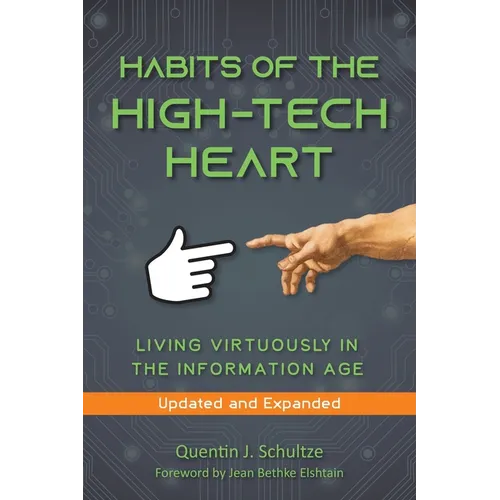 Habits of the High Tech Heart: Living Virtuously in the Information Age
