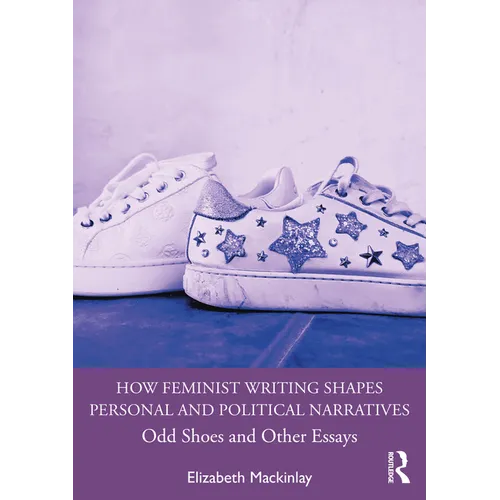 How Feminist Writing Shapes Personal and Political Narratives: Odd Shoes and Other Essays