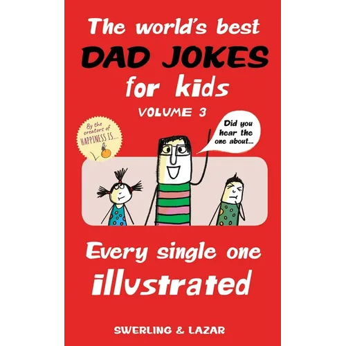 The World's Best Dad Jokes for Kids Volume 3: Every Single One Illustrated Volume 3
