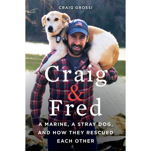 Craig & Fred: A Marine, a Stray Dog, and How They Rescued Each Other