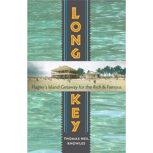 Long Key: Flagler's Island Getaway for the Rich and Famous