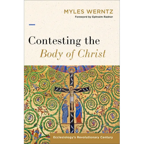 Contesting the Body of Christ: Ecclesiology's Revolutionary Century