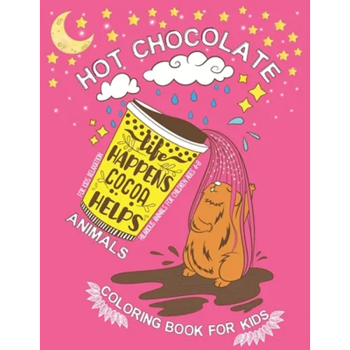 Hot Chocolate Animal Coloring Book for Kids Ages 4-8: A Fun Animal Activity Book with Cute Animals Relaxing Illustrations for Girls, Boys and Kids Age